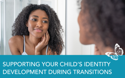 Supporting Your Child’s Identity Development During Transitions
