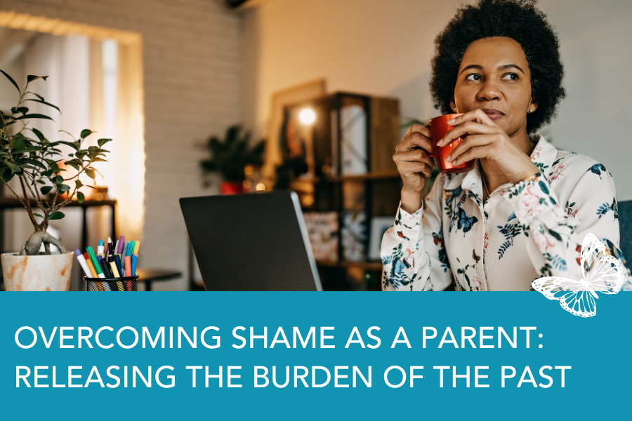 Overcoming Shame as a Parent: Releasing the Burden of the Past