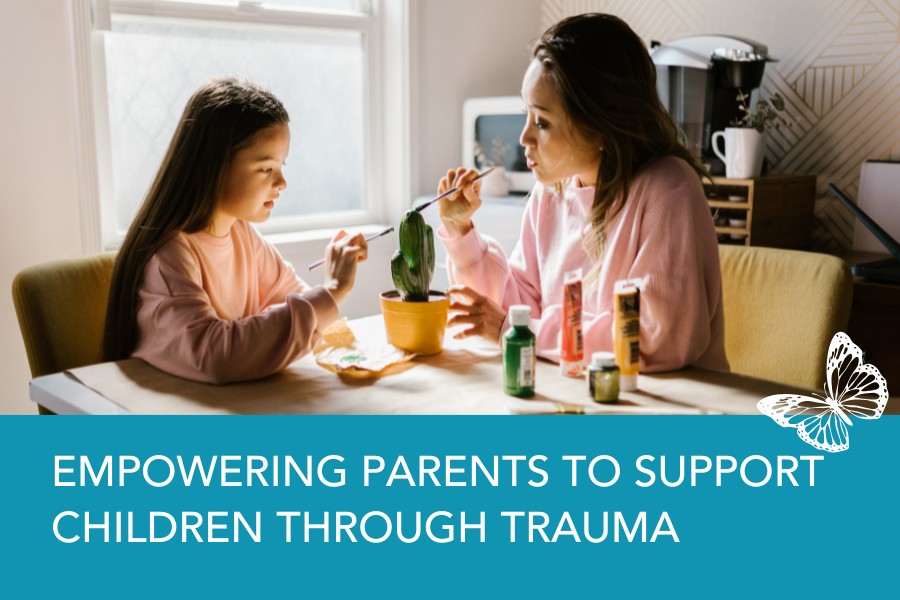 Empowering Parents to Support Children Through Trauma