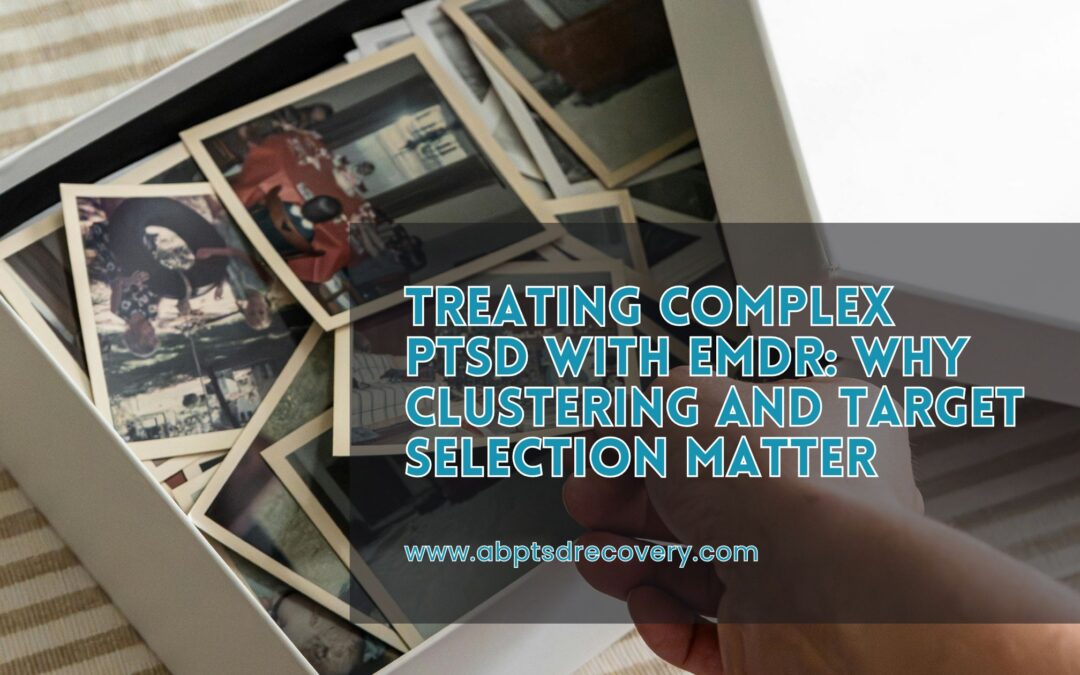 Treating Complex PTSD With EMDR: Why Clustering and Target Selection Matter