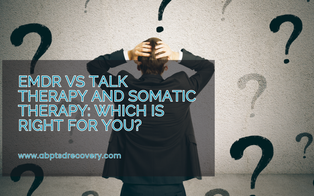EMDR vs Talk Therapy and Somatic Therapy: Which Is Right for You?