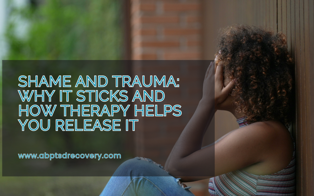 Shame and Trauma: Why It Sticks and How Therapy Helps You Release It