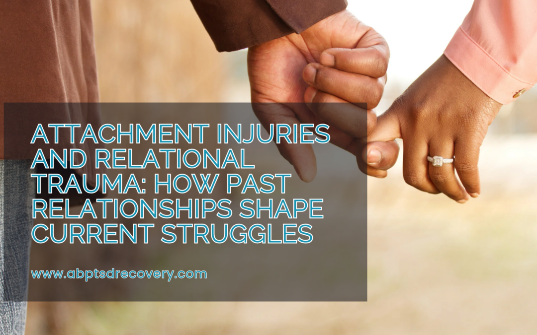 Attachment Injuries and Relational Trauma: How Past Relationships Shape Current Struggles